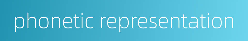 phonetic representation的同义词