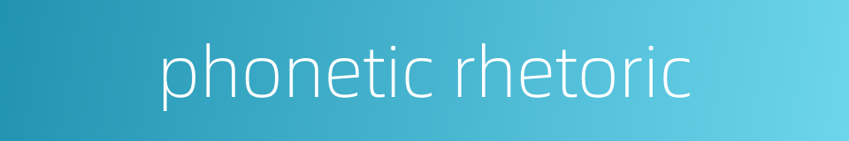 phonetic rhetoric的同义词