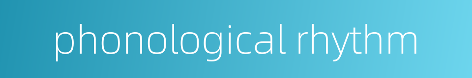 phonological rhythm的同义词