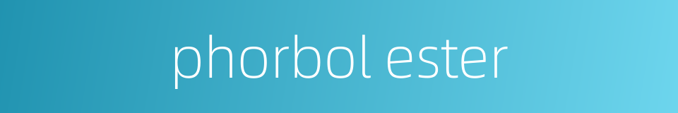 phorbol ester的同义词