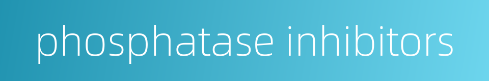 phosphatase inhibitors的同义词