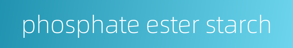 phosphate ester starch的同义词