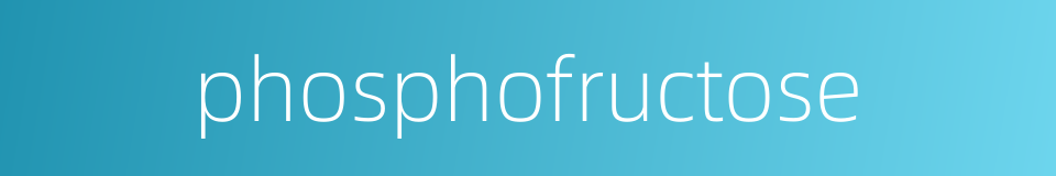phosphofructose的同义词