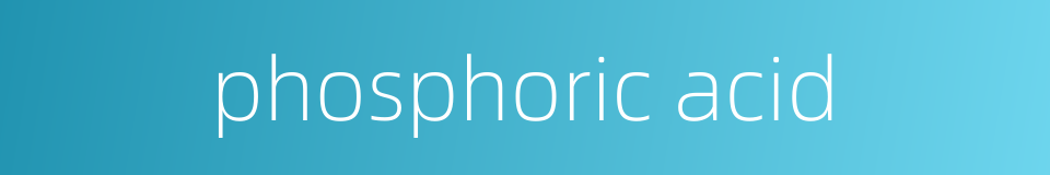 phosphoric acid的同义词