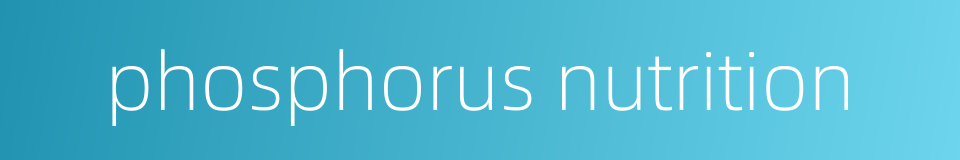 phosphorus nutrition的同义词