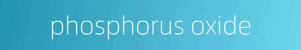 phosphorus oxide的同义词