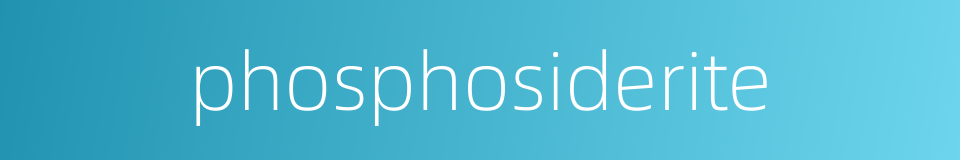 phosphosiderite的意思