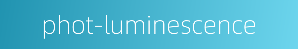 phot-luminescence的同义词