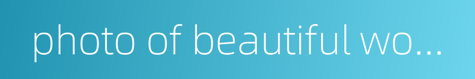 photo of beautiful women的同义词