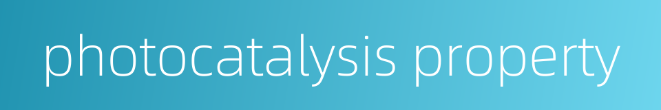 photocatalysis property的同义词