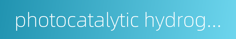 photocatalytic hydrogen generation的同义词
