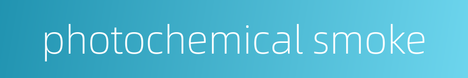 photochemical smoke的同义词