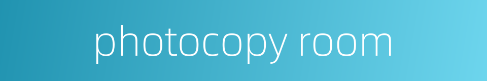 photocopy room的同义词