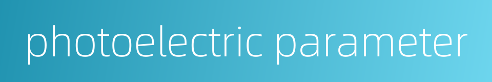 photoelectric parameter的同义词