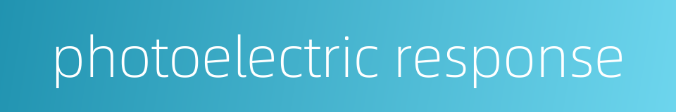 photoelectric response的同义词