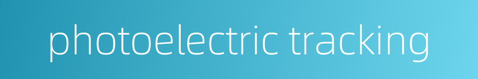 photoelectric tracking的同义词