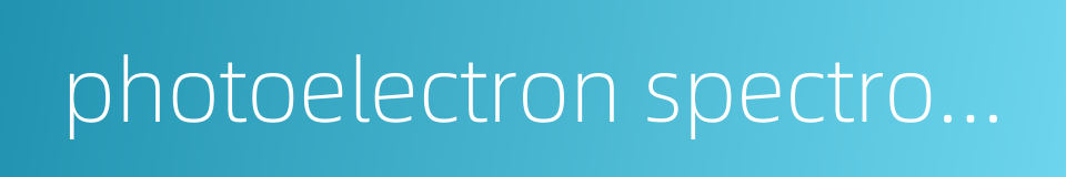 photoelectron spectroscopy的同义词