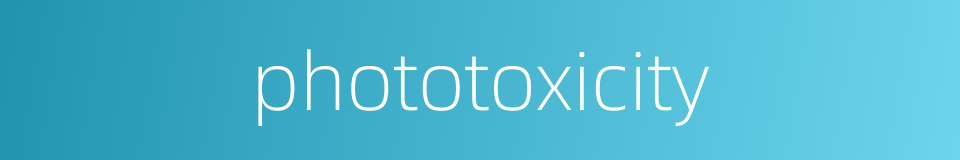 phototoxicity的同义词