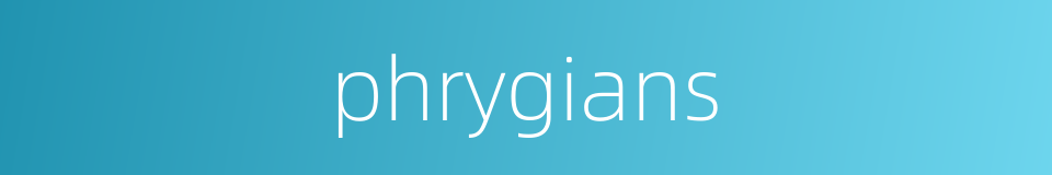 phrygians的同义词