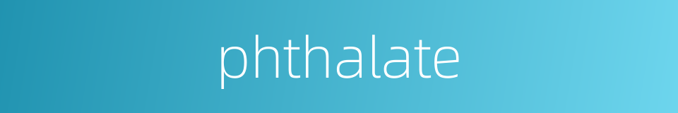 phthalate的同义词