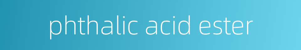 phthalic acid ester的同义词