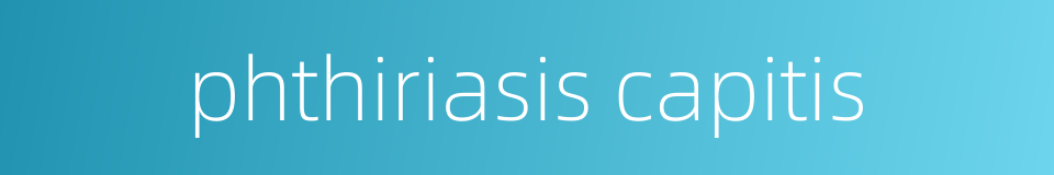 phthiriasis capitis的同义词