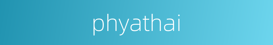 phyathai的同义词