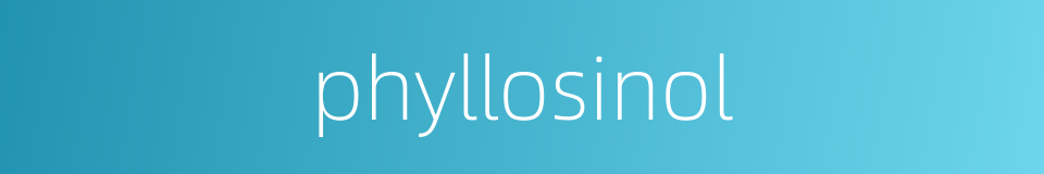 phyllosinol的同义词