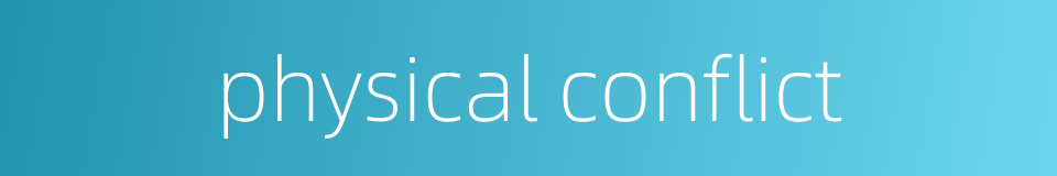 physical conflict的同义词