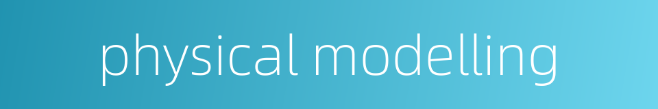 physical modelling的同义词