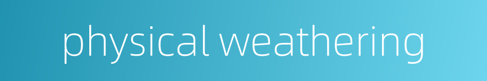 physical weathering的同义词