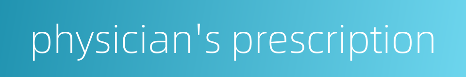 physician's prescription的同义词
