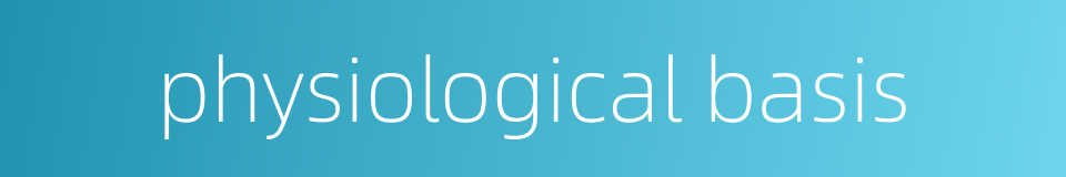 physiological basis的同义词
