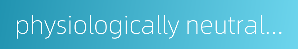 physiologically neutral fertilizer的同义词