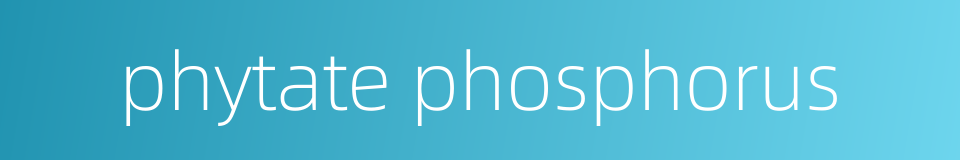 phytate phosphorus的同义词
