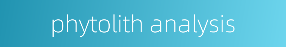 phytolith analysis的同义词
