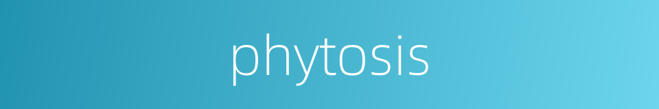 phytosis的同义词