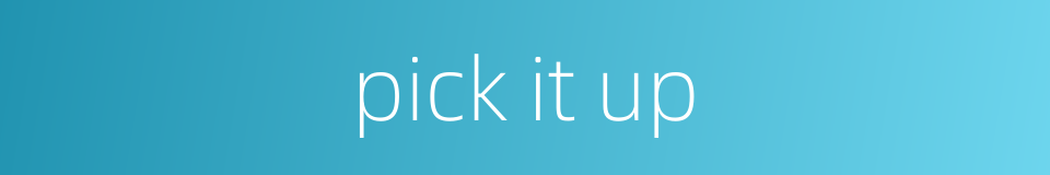 pick it up的同义词