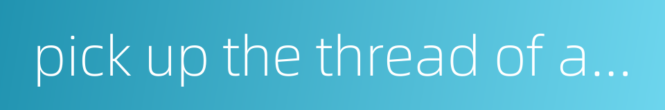 pick up the thread of a conversation and take part in it的同义词