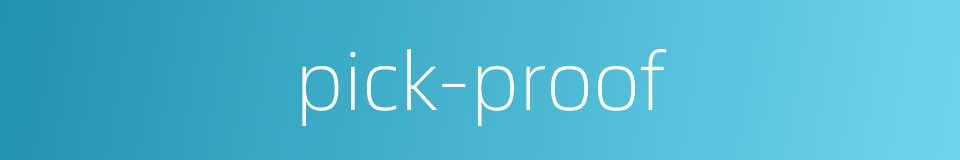 pick-proof的同义词