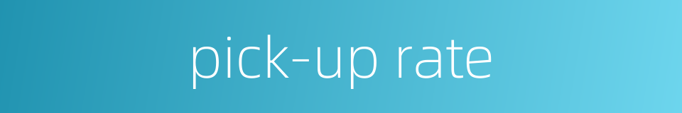 pick-up rate的同义词