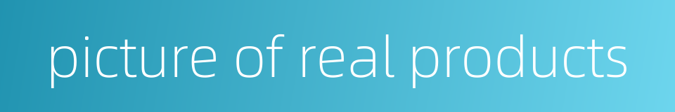 picture of real products的同义词