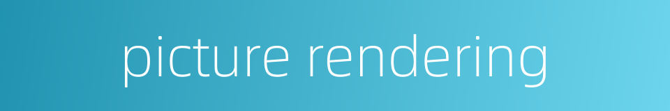 picture rendering的同义词