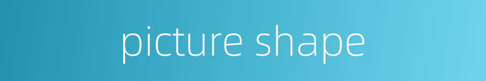 picture shape的同义词