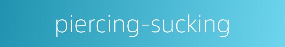 piercing-sucking的同义词