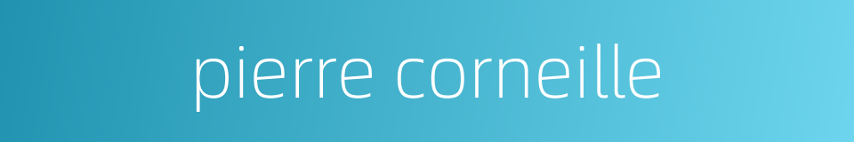 pierre corneille的同义词