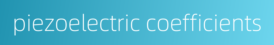 piezoelectric coefficients的同义词