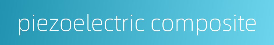 piezoelectric composite的同义词