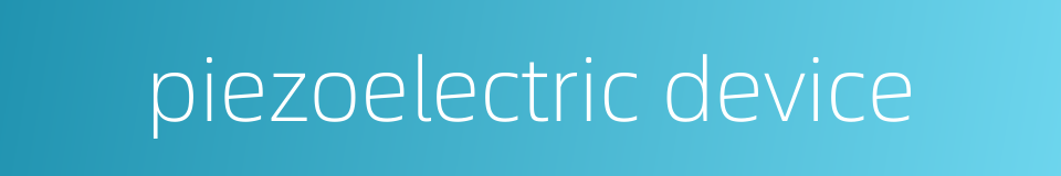 piezoelectric device的同义词