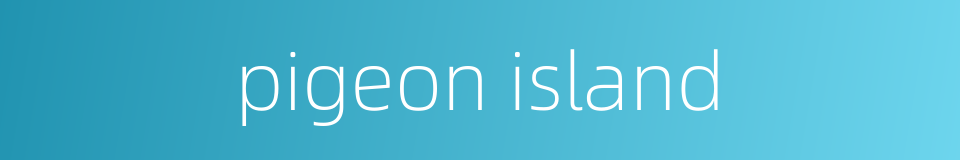 pigeon island的同义词